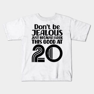 Don't Be Jealous Just Because I look This Good At 20 Kids T-Shirt